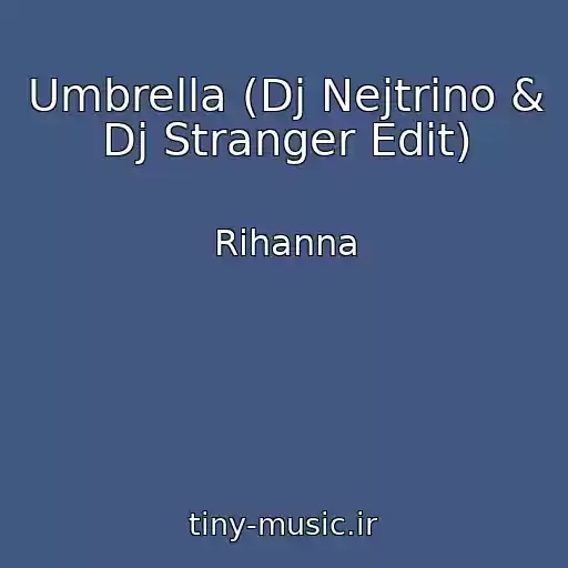 کاور آهنگ Umbrella (Dj Nejtrino & Dj Stranger Edit) از Rihanna