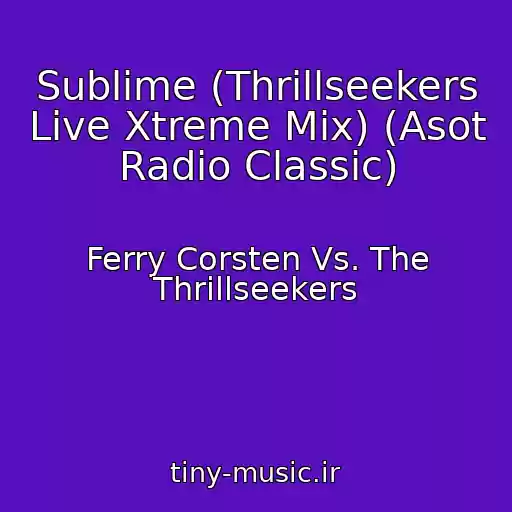 کاور آهنگ Sublime (Thrillseekers Live Xtreme Mix) (Asot Radio Classic) از Ferry Corsten Vs. The Thrillseekers