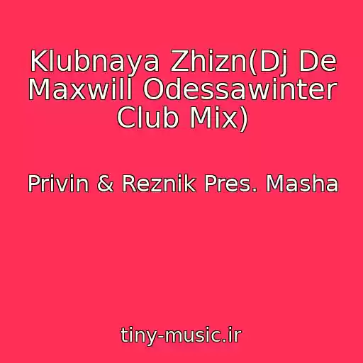 کاور آهنگ Klubnaya Zhizn(Dj De Maxwill Odessawinter Club Mix) از Privin & Reznik Pres. Masha