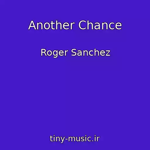 کاور آهنگ Another Chance از Roger Sanchez