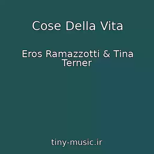 کاور آهنگ Cose Della Vita از Eros Ramazzotti & Tina Terner
