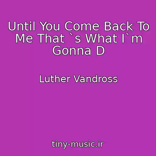 کاور آهنگ Until You Come Back To Me That `s What I`m Gonna D از Luther Vandross
