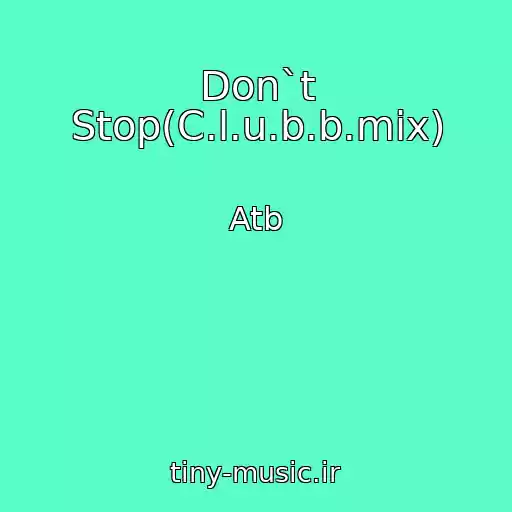 کاور آهنگ Don`t Stop(C.l.u.b.b.mix) از Atb