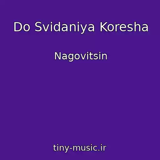 کاور آهنگ Do Svidaniya Koresha از Nagovitsin