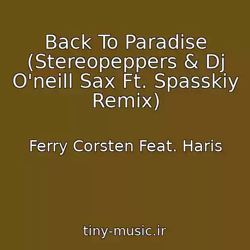 کاور آهنگ Back To Paradise (Stereopeppers & Dj O'neill Sax Ft. Spasskiy Remix) از Ferry Corsten Feat. Haris