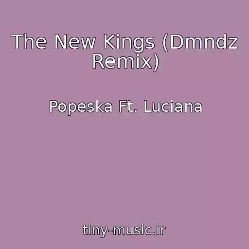 کاور آهنگ The New Kings (Dmndz Remix) از Popeska Ft. Luciana