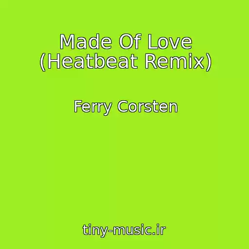 کاور آهنگ Made Of Love (Heatbeat Remix) از Ferry Corsten