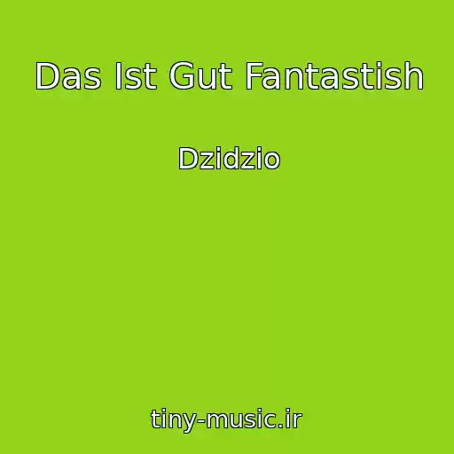 کاور آهنگ Das Ist Gut Fantastish از Dzidzio