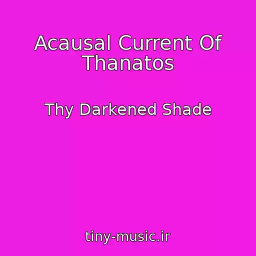 کاور آهنگ Acausal Current Of Thanatos از Thy Darkened Shade