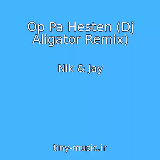 کاور آهنگ Op Pa Hesten (Dj Aligator Remix) از Nik & Jay