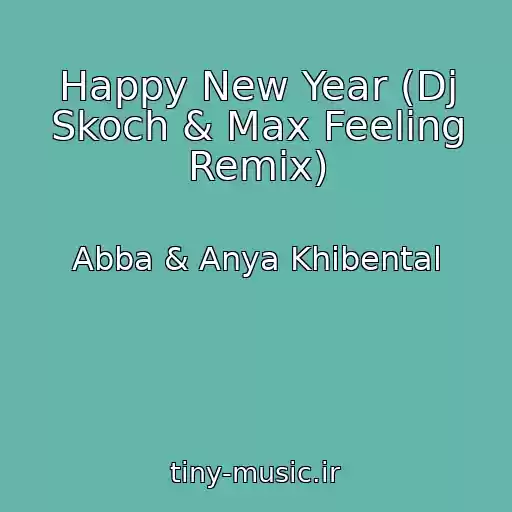 کاور آهنگ Happy New Year (Dj Skoch & Max Feeling Remix) از Abba & Anya Khibental