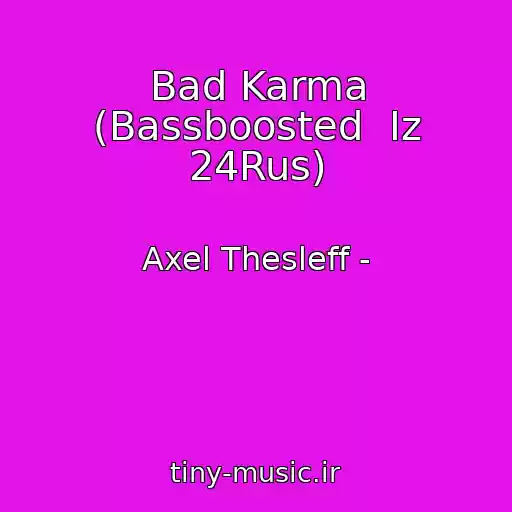 کاور آهنگ Bad Karma (Bassboosted  Iz 24Rus) از Axel Thesleff -