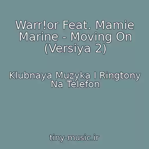 کاور آهنگ Warr!or Feat. Mamie Marine - Moving On (Versiya 2) از Klubnaya Muzyka I Ringtony Na Telefon