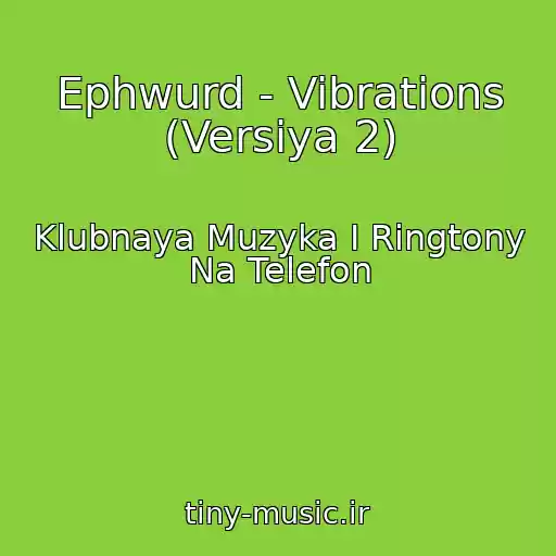 کاور آهنگ Ephwurd - Vibrations (Versiya 2) از Klubnaya Muzyka I Ringtony Na Telefon