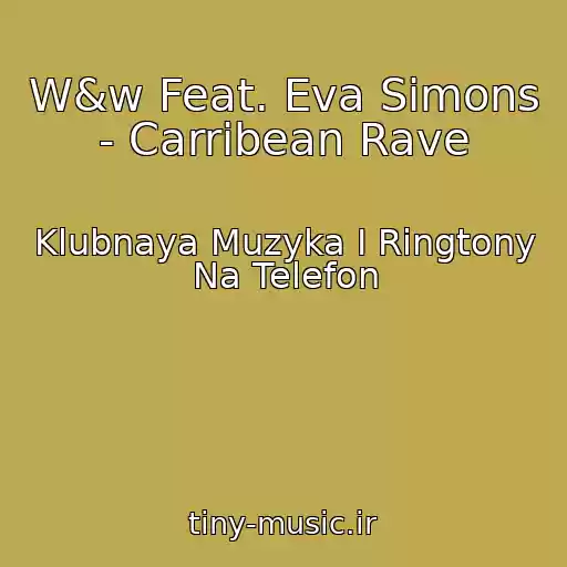کاور آهنگ W&w Feat. Eva Simons - Carribean Rave از Klubnaya Muzyka I Ringtony Na Telefon