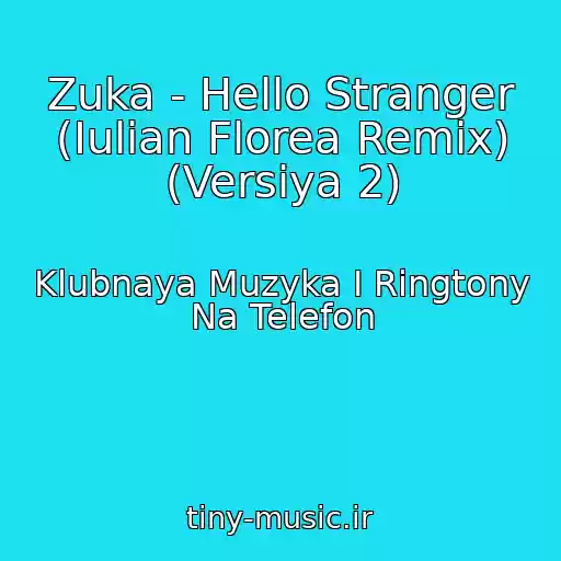 کاور آهنگ Zuka - Hello Stranger (Iulian Florea Remix) (Versiya 2) از Klubnaya Muzyka I Ringtony Na Telefon