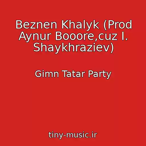 کاور آهنگ Beznen Khalyk (Prod Aynur Booore,cuz I. Shaykhraziev) از Gimn Tatar Party