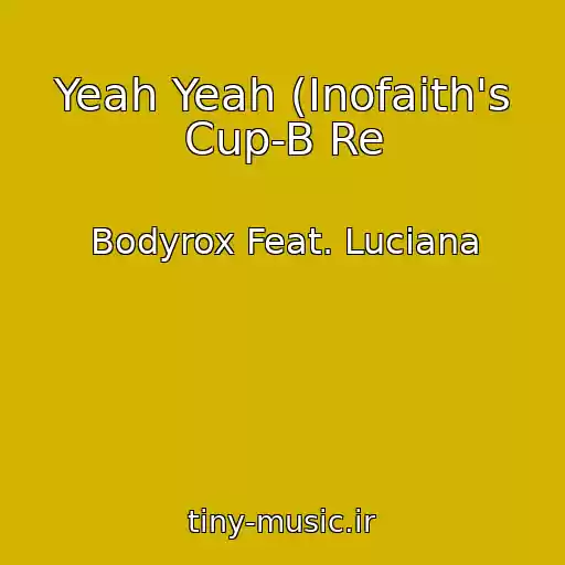 کاور آهنگ Yeah Yeah (Inofaith's Cup-B Re از Bodyrox Feat. Luciana