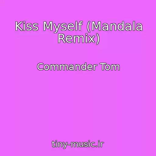 کاور آهنگ Kiss Myself (Mandala Remix) از Commander Tom