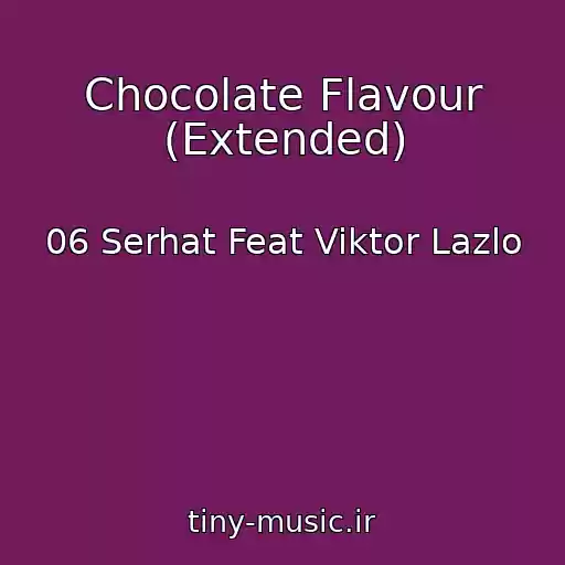 کاور آهنگ Chocolate Flavour (Extended) از 06 Serhat Feat Viktor Lazlo