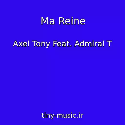 کاور آهنگ Ma Reine از Axel Tony Feat. Admiral T