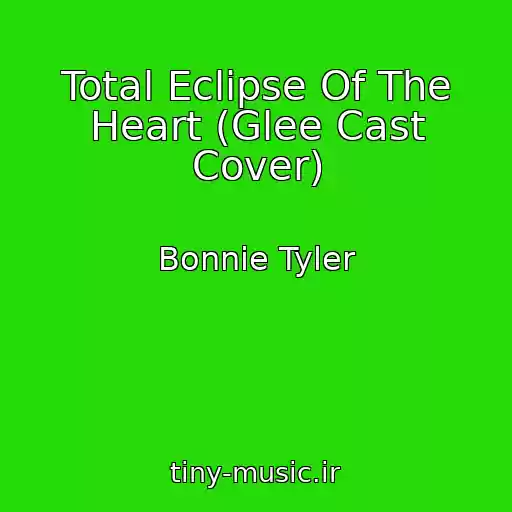 کاور آهنگ Total Eclipse Of The Heart (Glee Cast Cover) از Bonnie Tyler