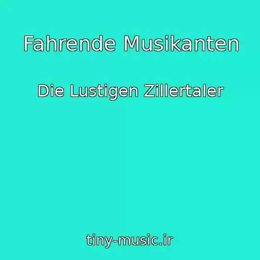 کاور آهنگ Fahrende Musikanten از Die Lustigen Zillertaler
