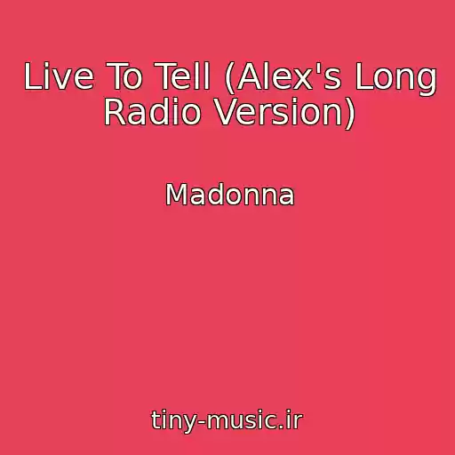 کاور آهنگ Live To Tell (Alex's Long Radio Version) از Madonna