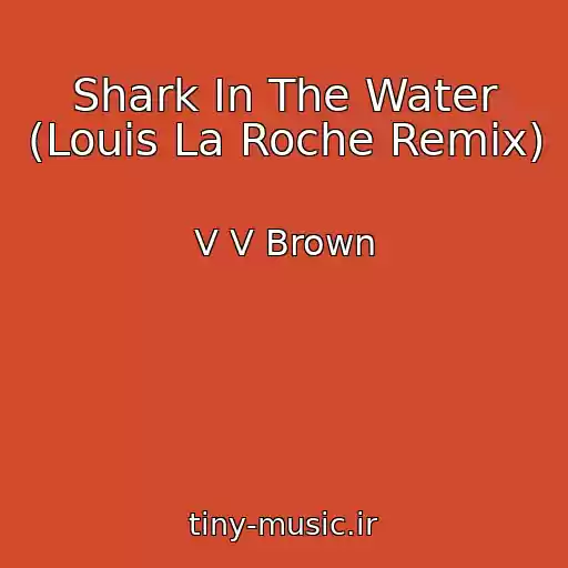 کاور آهنگ Shark In The Water (Louis La Roche Remix) از V V Brown