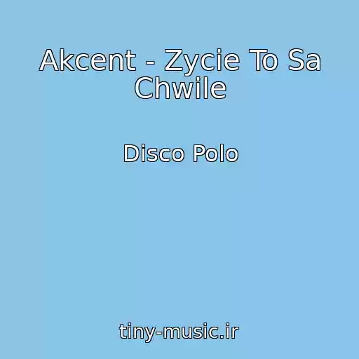 کاور آهنگ Akcent - Zycie To Sa Chwile از Disco Polo