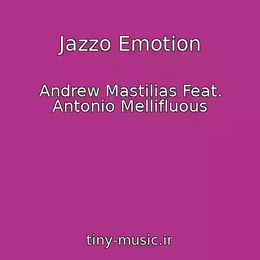 کاور آهنگ Jazzo Emotion از Andrew Mastilias Feat. Antonio Mellifluous