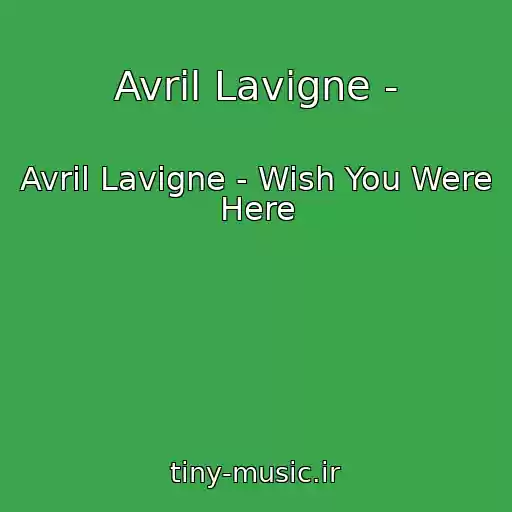کاور آهنگ Avril Lavigne - از Avril Lavigne - Wish You Were Here