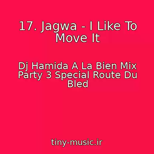 کاور آهنگ 17. Jagwa - I Like To Move It از Dj Hamida A La Bien Mix Party 3 Special Route Du Bled