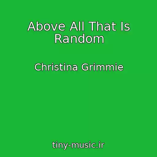 کاور آهنگ Above All That Is Random از Christina Grimmie