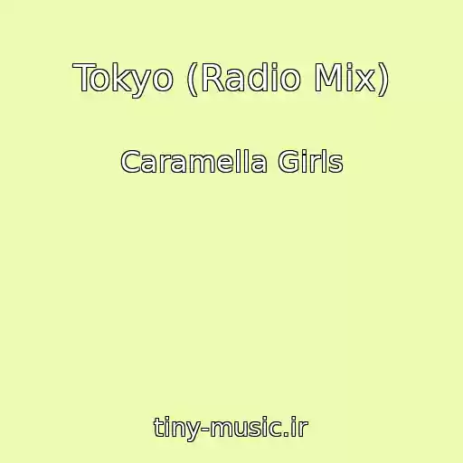 کاور آهنگ Tokyo (Radio Mix) از Caramella Girls