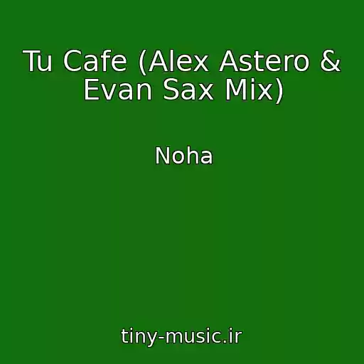 کاور آهنگ Tu Cafe (Alex Astero & Evan Sax Mix) از Noha