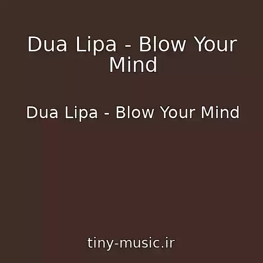 کاور آهنگ Dua Lipa - Blow Your Mind از Dua Lipa - Blow Your Mind