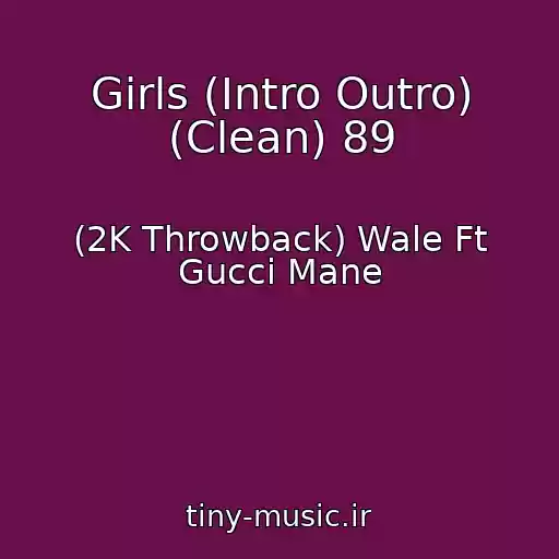 کاور آهنگ Girls (Intro Outro) (Clean) 89 از (2K Throwback) Wale Ft Gucci Mane