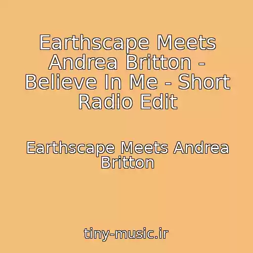 کاور آهنگ Earthscape Meets Andrea Britton - Believe In Me - Short Radio Edit از Earthscape Meets Andrea Britton