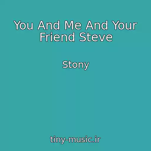 کاور آهنگ You And Me And Your Friend Steve از Stony