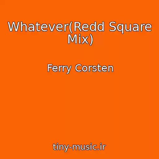 کاور آهنگ Whatever(Redd Square Mix) از Ferry Corsten