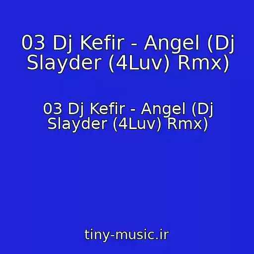 کاور آهنگ 03 Dj Kefir - Angel (Dj Slayder (4Luv) Rmx) از 03 Dj Kefir - Angel (Dj Slayder (4Luv) Rmx)