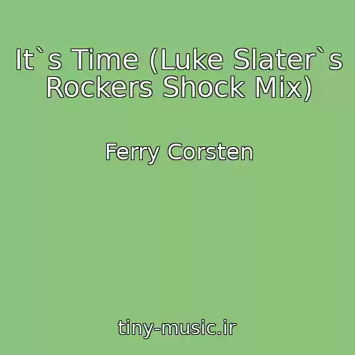 کاور آهنگ It`s Time (Luke Slater`s Rockers Shock Mix) از Ferry Corsten