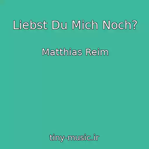 کاور آهنگ Liebst Du Mich Noch? از Matthias Reim