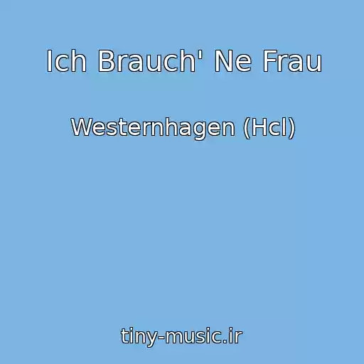 کاور آهنگ Ich Brauch' Ne Frau از Westernhagen (Hcl)