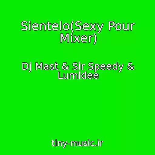 کاور آهنگ Sientelo(Sexy Pour Mixer) از Dj Mast & Sir Speedy & Lumidee