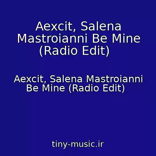 کاور آهنگ Aexcit, Salena Mastroianni Be Mine (Radio Edit)   از Aexcit, Salena Mastroianni Be Mine (Radio Edit)  