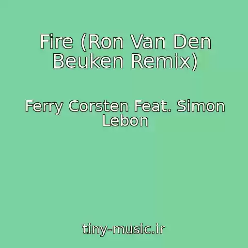 کاور آهنگ Fire (Ron Van Den Beuken Remix) از Ferry Corsten Feat. Simon Lebon