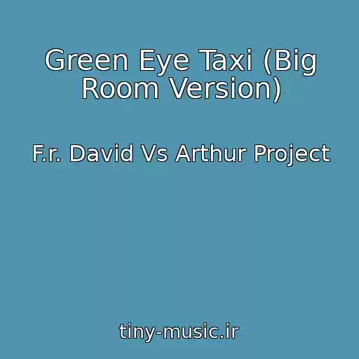 کاور آهنگ Green Eye Taxi (Big Room Version) از F.r. David Vs Arthur Project