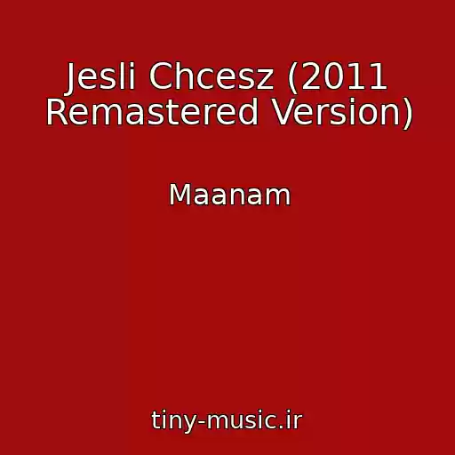 کاور آهنگ Jesli Chcesz (2011 Remastered Version) از Maanam